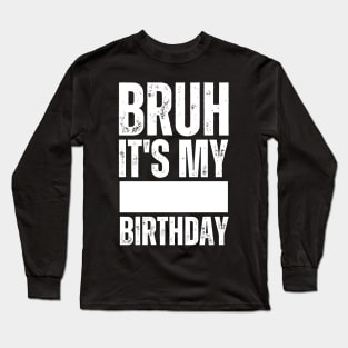 Bruh It's My Birthday Shirt For Stingy Man Women Funny Gifts Long Sleeve T-Shirt